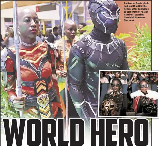  ??  ?? Audiences (main photo and inset) in Nairobi, Kenya, wear costumes to screening of “Black Panther,” starring Chadwick Boseman (bottom)