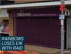  ?? GOOGLE ?? LOSS: Rainbows’ shop was one of four businesses burgled at the weekend