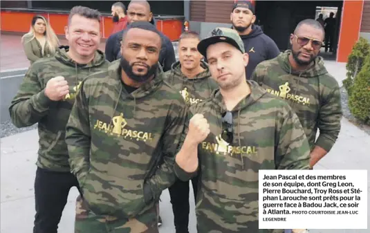  ?? PHOTO COURTOISIE JEAN-LUC LEGENDRE ?? Jean Pascal et des membres de son équipe, dont Greg Leon, Pierre Bouchard, Troy Ross et Stéphan Larouche sont prêts pour la guerre face à Badou Jack, ce soir à Atlanta.