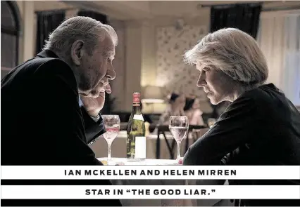  ?? Warner Bros. ?? IAN MCKELLEN AND HELEN MIRREN STAR IN “THE GOOD LIAR.”