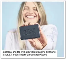  ??  ?? Charcoal and tea tree oil breakout control cleansing bar, £6, Carbon Theory (carbontheo­ry.com)