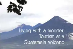  ?? — AP photos ?? A view of the volcanoes, Fuego, left, Acatenango, center, and Agua, right, from a point on the climb to the Pacaya Volcano in San Francisco de Sales, Guatemala.