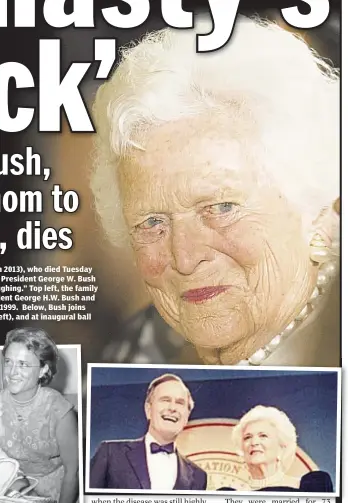  ??  ?? Former First Lady Barbara Bush (right, in 2013), who died Tuesday at 92, shows bright spirit her son former President George W. Bush said “kept us on our toes and kept us laughing.” Top left, the family (from left, George W., Jeb, former President...