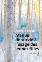  ??  ?? MANUEL DE SURVIE À L’USAGE DES JEUNES FILLES Mick Kitson Aux Éditions Métailié, 256 pages