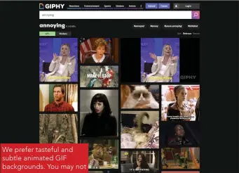  ??  ?? We prefer tasteful and subtle animated GIF background­s. You may not