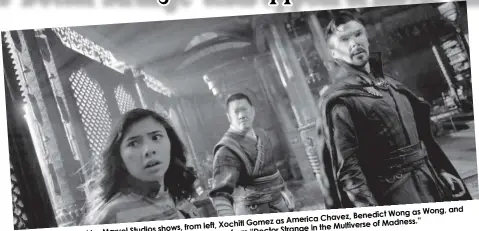  ?? ?? Wong as Wong, and Chavez, Benedict
Gomez as America shows, from left, Xochitl of Madness.” in the Multiverse by Marvel Studios Strange from “Doctor
This image released in a scene as Dr. Stephen Strange
Benedict Cumberbatc­h