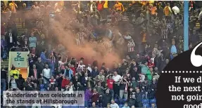  ?? ?? Sunderland fans celebrate in the stands at Hillsborou­gh