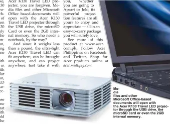  ??  ?? Media files and other Microsoft Office-based documents will open with the Acer K130 Travel LED projector through the USB drive, the microSD card or even the 2GB internal memory.