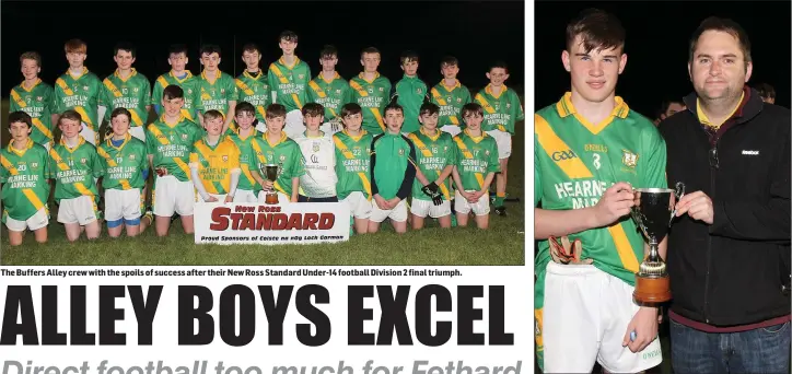  ??  ?? The Buffers Alley crew with the spoils of success after their New Ross Standard Under-14 football Division 2 final triumph. Jack Twomey, the Buffers Alley captain, with Dean Goodison of People Newspapers (sponsors).