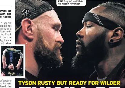  ??  ?? EPIC Fury, left, and Wilder will meet in November