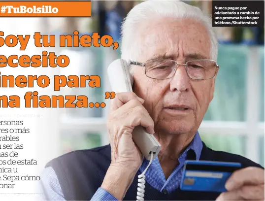  ??  ?? Nunca pague por adelantado a cambio de una promesa hecha por teléfono./Shuttersto­ck