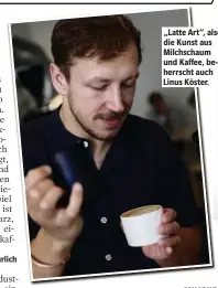  ??  ?? „Latte Art“, also die Kunst aus Milchschau­m und Kaf ee, beherrscht auch Linus Köster.