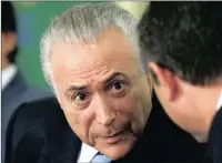  ?? PICTURE: REUTERS ?? Brazil’s President Michel Temer.