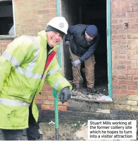  ??  ?? Stuart Mills working at the former colliery site which he hopes to turn into a visitor attraction