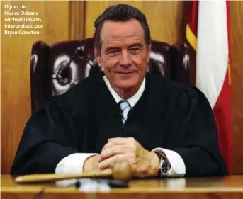  ??  ?? El juez de
Nueva Orleans Michael Desiato, interpreta­do por Bryan Cranston.