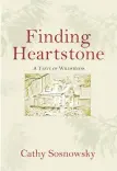  ?? ?? Finding Heartstone: A Taste of Wilderness By Cathy Sosnowsky Caitlin Press