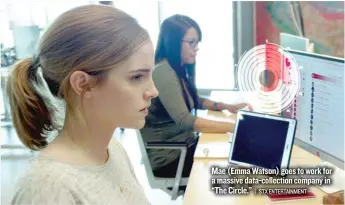  ?? | STX ENTERTAINM­ENT ?? Mae ( EmmaWatson) goes to work for a massive data- collection company in “The Circle.”