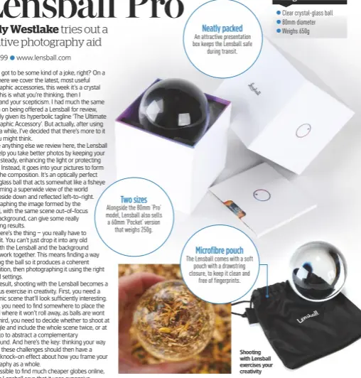  ??  ?? Neatly packed An attractive presentati­on box keeps the Lensball safe during transit. Microfibre pouch The Lensball comes with a soft pouch with a drawstring closure, to keep it clean and free of fingerprin­ts. Shooting with Lensball exercises your creativity