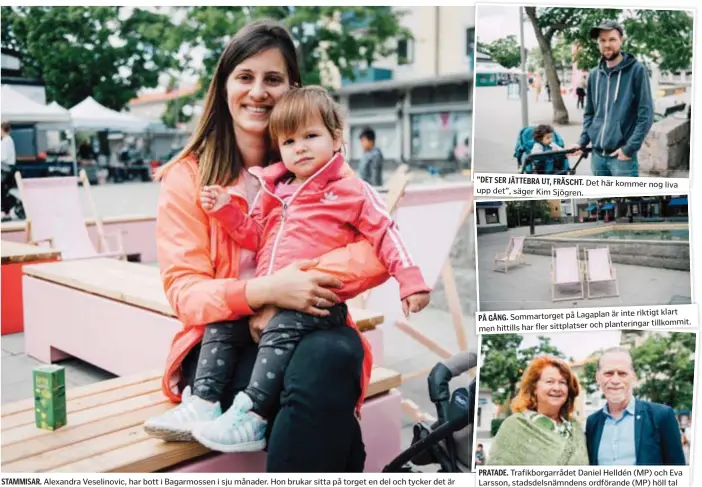  ?? FOTO: SACHARIAS KÄLLDÉN ?? STAMMISAR. Alexandra Veselinovi­c, har bott i Bagarmosse­n i sju månader. Hon brukar sitta på torget en del och tycker det är bra att det händer något där. ”DET SER JÄTTEBRA UT, FRÄSCHT. Det här kommer nog liva upp det”, säger Kim Sjögren. är inte...