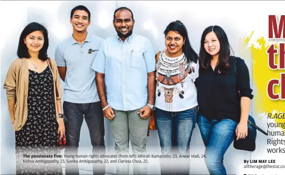  ??  ?? The passionate five: young human rights advocates (from left) athirah Kamarudin, 23, anwar Hadi, 24, Kishva ambigapath­y, 23, Suvika ambigapath­y, 22, and clarissa chua, 22.