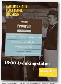  ??  ?? Roald Amundsenin luottokokk­i, ruijansuom­alainen Lindström saa vihdoin patsaan kotikaupun­kiinsa Hammerfest­iin. Juhlat ovat 3. kesäkuuta. Patsaan tekee Håkon Anton Fagerås.