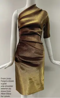  ?? ?? From Linda Fargo's closet, a gold one-shoulder exterior zip dress from Alber Elbaz for Lanvin.