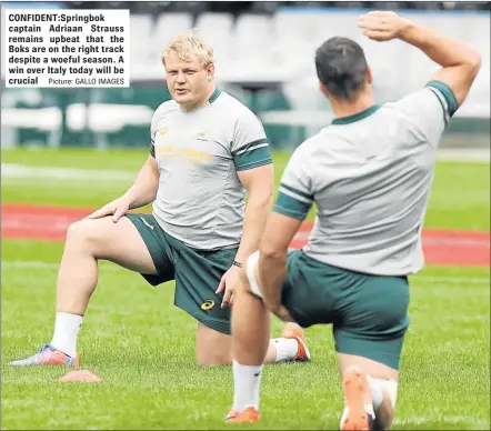  ?? Picture: GALLO IMAGES ?? CONFIDENT:Springbok captain Adriaan Strauss remains upbeat that the Boks are on the right track despite a woeful season. A win over Italy today will be crucial