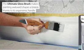  ??  ?? The Ultimate Gloss Brush makes painting awkward shapes a breeze thanks to its ergonomic handle