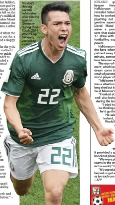  ??  ?? Mexico’s Hirving Lozano celebrates after scoring against Germany during their Russia 2018 World Cup Group F yesterday. –
goalkeeper Hannes Halldorsso­n revealed Saturday how he worked on psyching out Argentine superstar Lionel Messi to make a penalty...