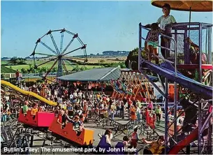  ?? ?? Butlin’s Filey: The amusement park, by John Hinde