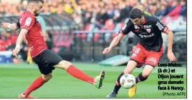  ?? (Photo AFP) ?? Lees-Melou (à dr.) et Dijon jouent gros demain face à Nancy.