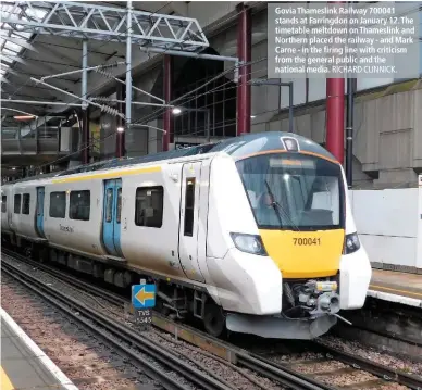  ?? RICHARD CLINNICK. ?? Govia Thameslink Railway 700041 stands at Farringdon on January 12. The timetable meltdown on Thameslink and Northern placed the railway - and Mark Carne - in the firing line with criticism from the general public and the national media.