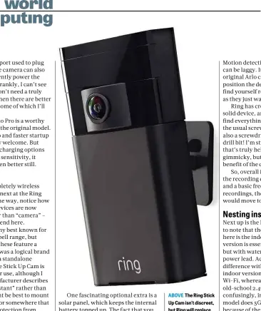  ??  ?? ABOVE The Ring Stick Up Cam isn’t discreet, but Ring will replace any stolen units