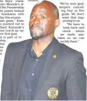  ??  ?? FORGIVING BOSS: Kaizer Chiefs coach Steve Komphela