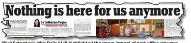  ??  ?? Vital: Saturday’s Irish Daily Mail highlighte­d the grave impact of post office closures