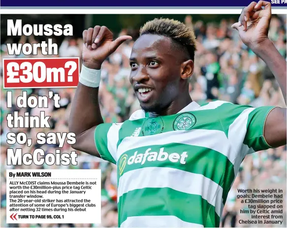  ??  ?? Worth his weight in goals: Dembele had a £30million price tag slapped on him by Celtic amid interest from Chelsea in January