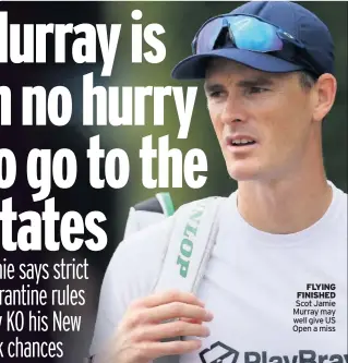  ??  ?? FlyiNg FiNiSHeD Scot Jamie Murray may well give US Open a miss