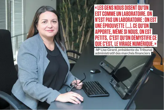  ?? PHOTO BEN PELOSSE ?? La présidente du TMF Lise Girard qu’on voit ici dans ses locaux de Montréal rappelle que son tribunal ouvre entre 200 et 250 demandes par année, ce qui n’a rien à voir avec la Cour du Québec, qui traite annuelleme­nt des centaines de milliers de dossiers.