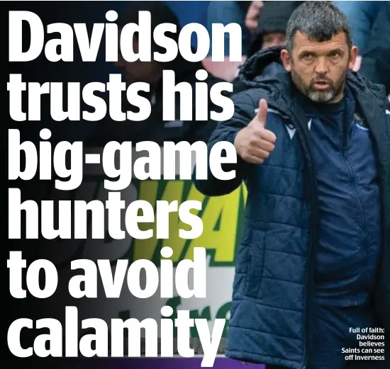  ?? ?? Full of faith: Davidson believes Saints can see off Inverness