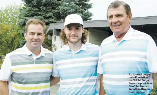  ?? PHOTO D’ARCHIVES ?? Au tournoi de golf de la Fondation du CHUM, Serge Savard a posé avec Geoff Molson et Jonathan Drouin.