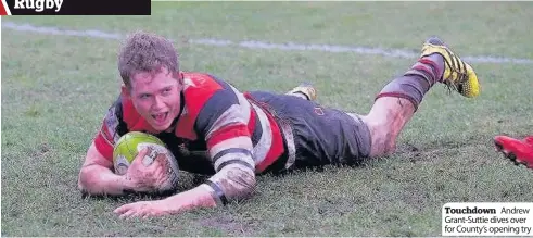  ??  ?? Touchdown Andrew Grant-Suttie dives over for County’s opening try