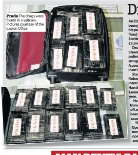  ??  ?? Prada The drugs were found in a suitcase. Pictures courtesy of the Crown Office