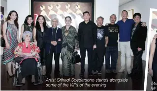  ??  ?? Artist Srihadi Soedarsono stands alongside some of the VIPS of the evening Mrs Inge Santoso and Mr Tommy Sutomo