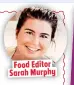  ??  ?? Food Editor Sarah Murphy