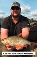  ??  ?? A 2lb 14oz roach to Maris Miervaldis.