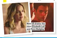  ??  ?? New US drama You stars Elizabeth Lail and Penn Badgley