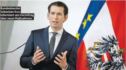  ??  ?? Bundeskanz­ler Sebastian Kurz informiert am Vormittag über neue Maßnahmen.