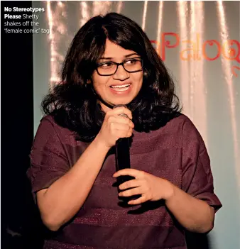  ??  ?? No Stereotype­s
Please Shetty shakes off the ‘female comic’ tag