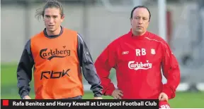 ??  ?? Rafa Benitez and Harry Kewell at Liverpool Football Club