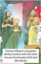  ?? ?? Everton Mlalazi’s daughter Keisha (centre) with the other emcees Ruvheneko (left) and Miss Becky